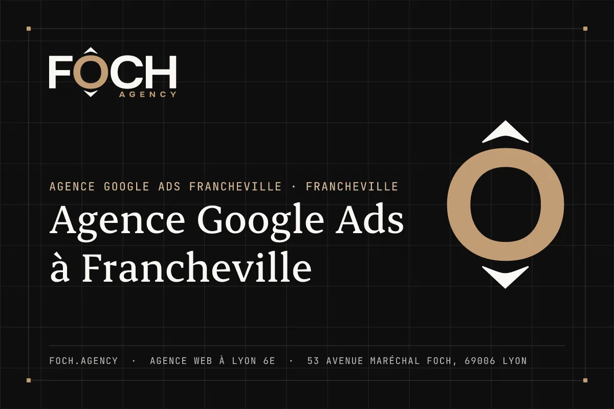 Agence Google Ads à Francheville — FOCH AGENCY, agence web à Lyon 6e