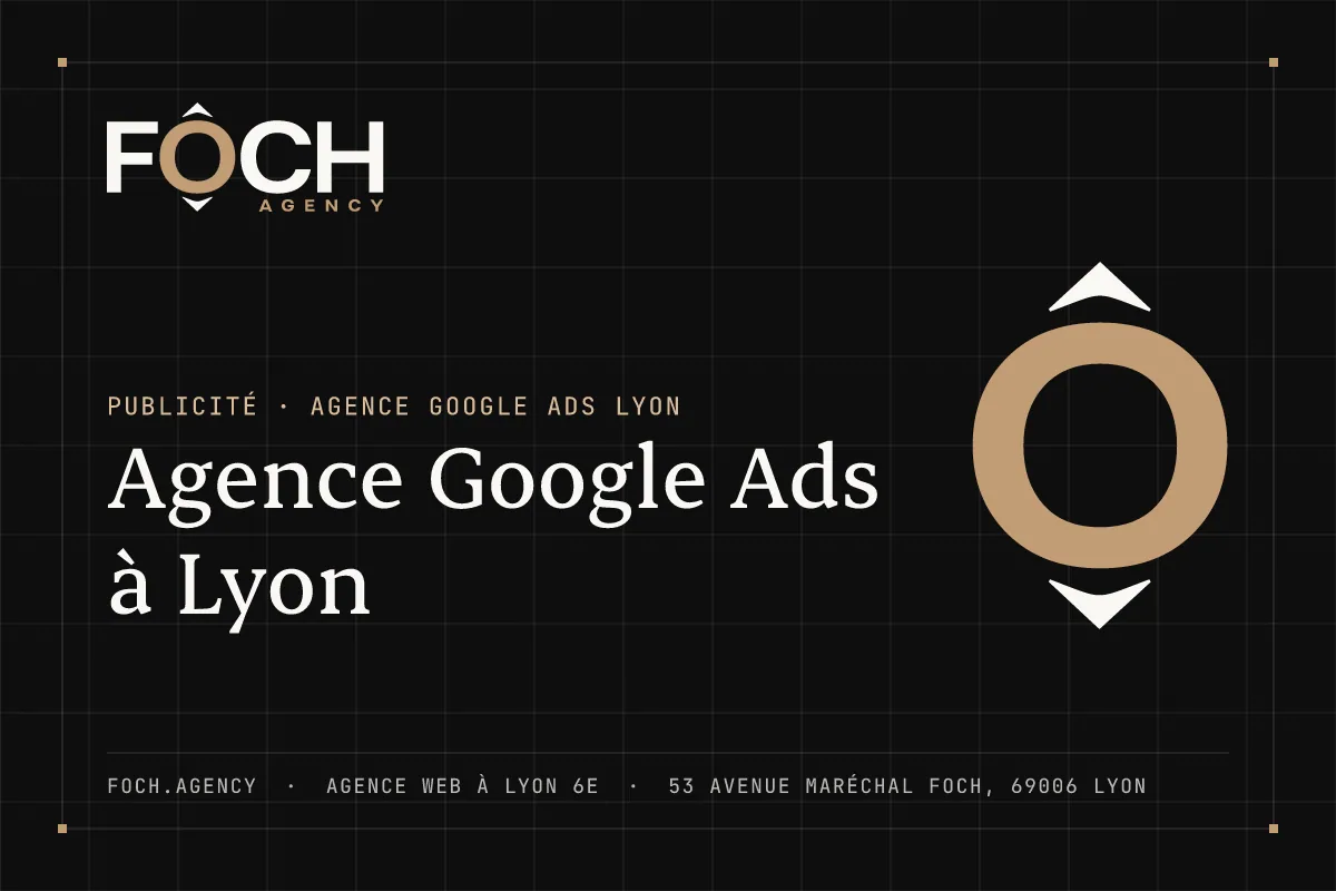 Agence Google Ads à Lyon — FOCH AGENCY, agence web à Lyon 6e