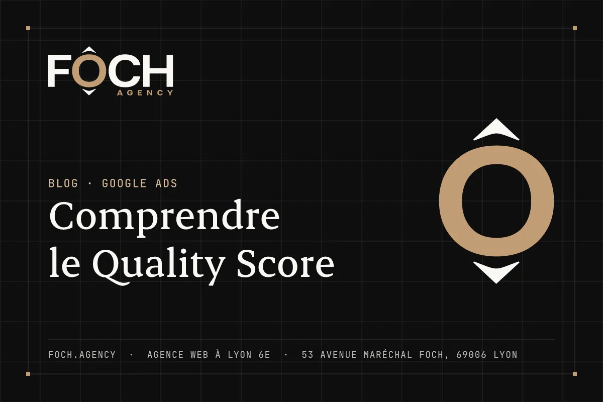 Comprendre le Quality Score — FOCH AGENCY, agence web à Lyon 6e