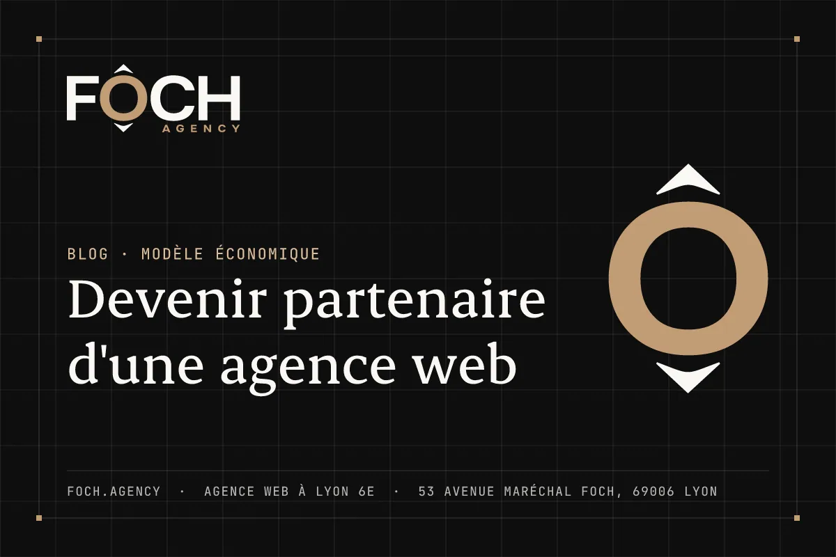 Devenir partenaire d'une agence web — FOCH AGENCY, agence web à Lyon 6e