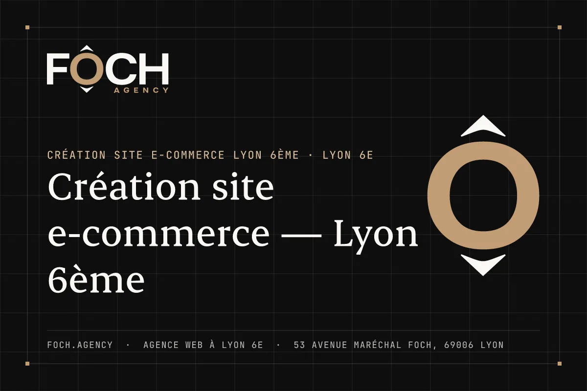 Création site e-commerce — Lyon 6ème — FOCH AGENCY, agence web à Lyon 6e