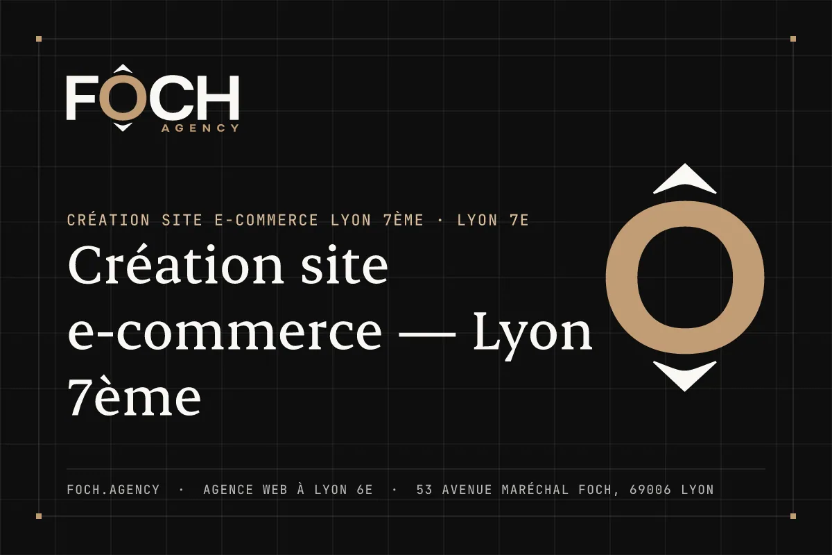 Création site e-commerce — Lyon 7ème — FOCH AGENCY, agence web à Lyon 6e