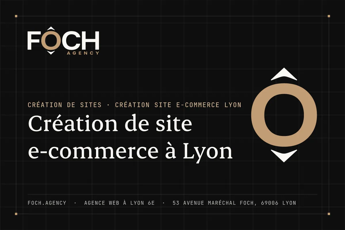 Création de site e-commerce à Lyon — FOCH AGENCY, agence web à Lyon 6e