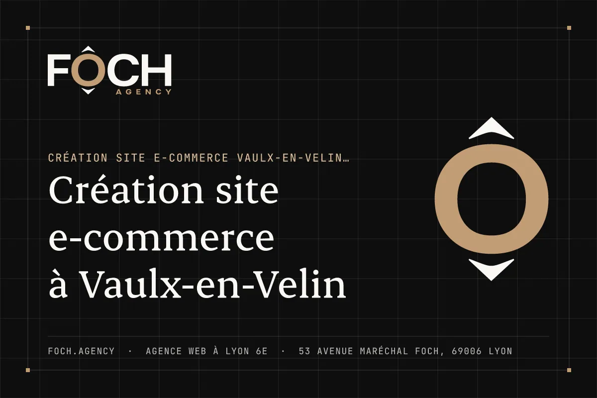 Création site e-commerce à Vaulx-en-Velin — FOCH AGENCY, agence web à Lyon 6e