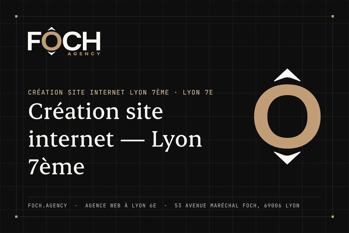 Création site internet — Lyon 7ème — FOCH AGENCY, agence web à Lyon 6e