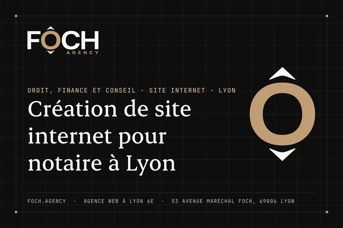 Création de site internet pour notaire à Lyon — FOCH AGENCY, agence web à Lyon 6e