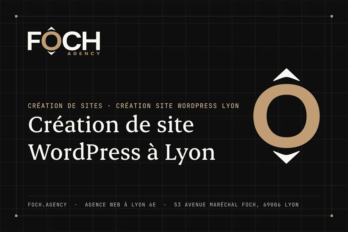Création de site WordPress à Lyon — FOCH AGENCY, agence web à Lyon 6e