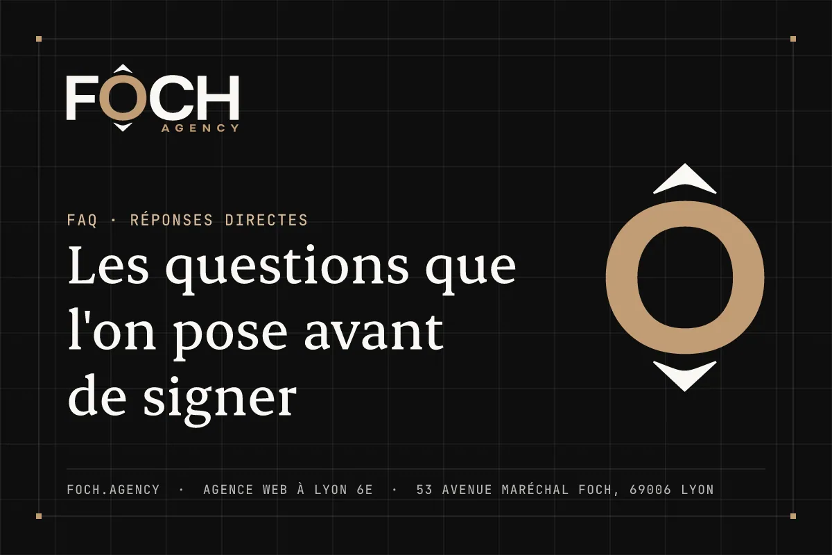 Les questions que l'on pose avant de signer — FOCH AGENCY, agence web à Lyon 6e
