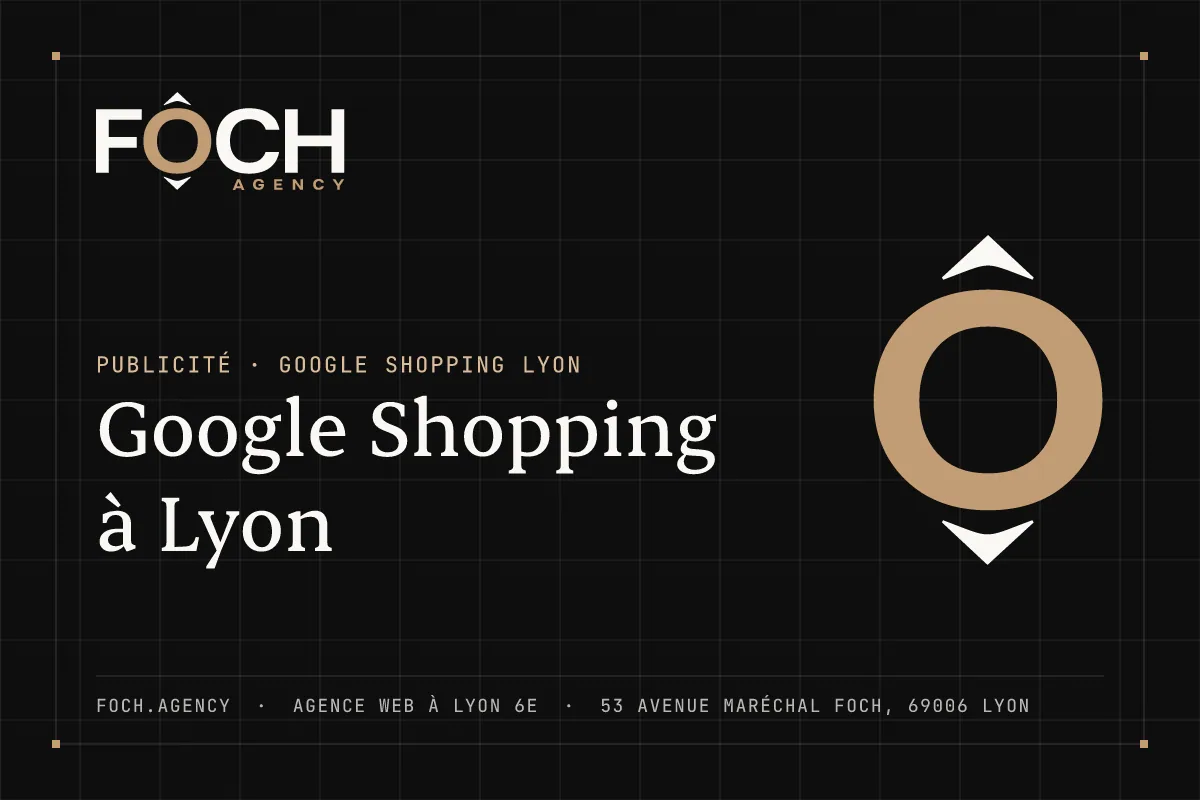 Google Shopping à Lyon — FOCH AGENCY, agence web à Lyon 6e
