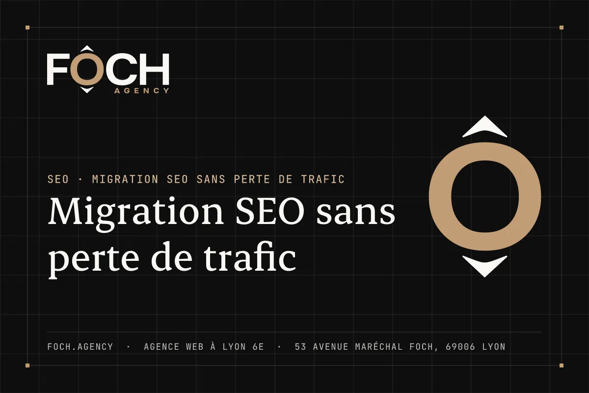 Migration SEO sans perte de trafic — FOCH AGENCY, agence web à Lyon 6e