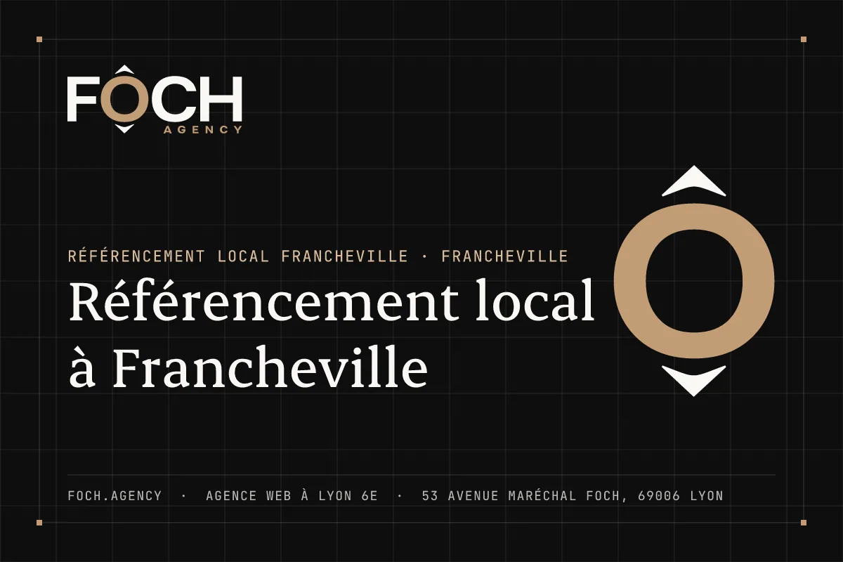 Référencement local à Francheville — FOCH AGENCY, agence web à Lyon 6e