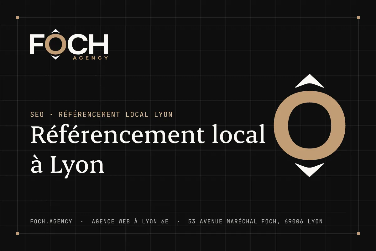 Référencement local à Lyon — FOCH AGENCY, agence web à Lyon 6e