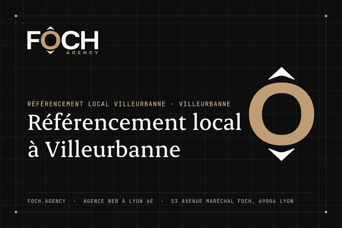 Référencement local à Villeurbanne — FOCH AGENCY, agence web à Lyon 6e
