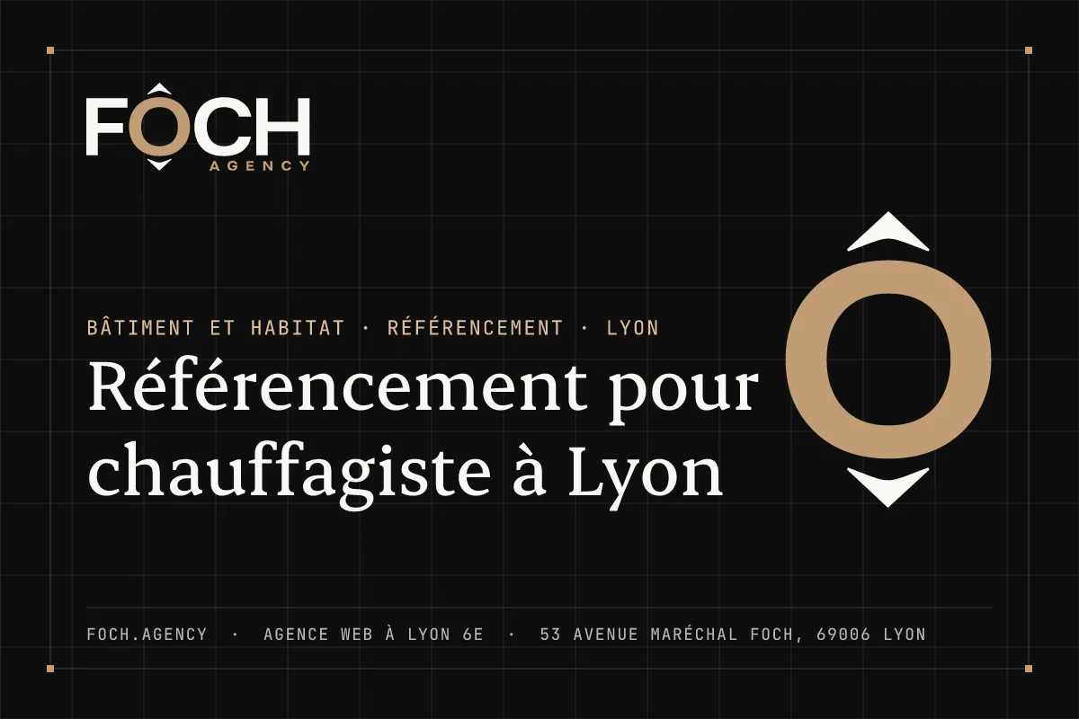 Référencement pour chauffagiste à Lyon — FOCH AGENCY, agence web à Lyon 6e