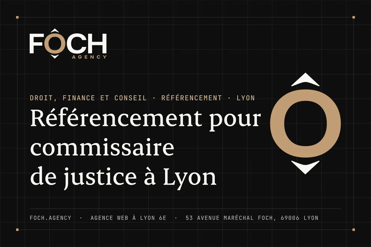 Référencement pour commissaire de justice à Lyon — FOCH AGENCY, agence web à Lyon 6e