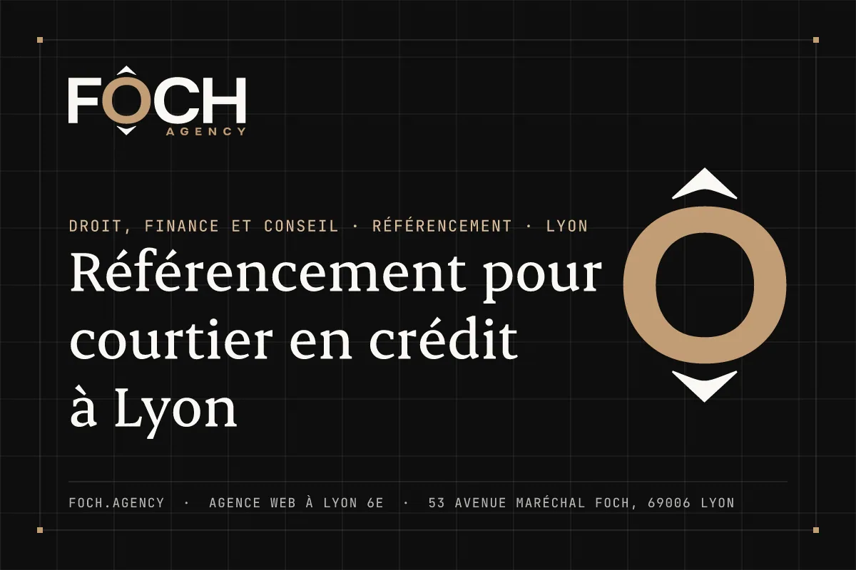 Référencement pour courtier en crédit à Lyon — FOCH AGENCY, agence web à Lyon 6e