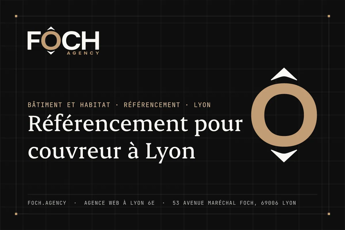 Référencement pour couvreur à Lyon — FOCH AGENCY, agence web à Lyon 6e