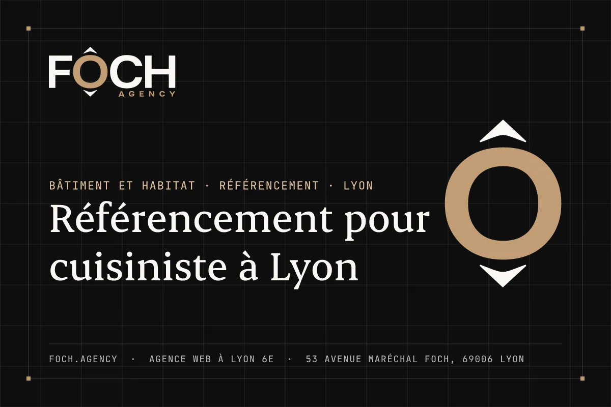 Référencement pour cuisiniste à Lyon — FOCH AGENCY, agence web à Lyon 6e