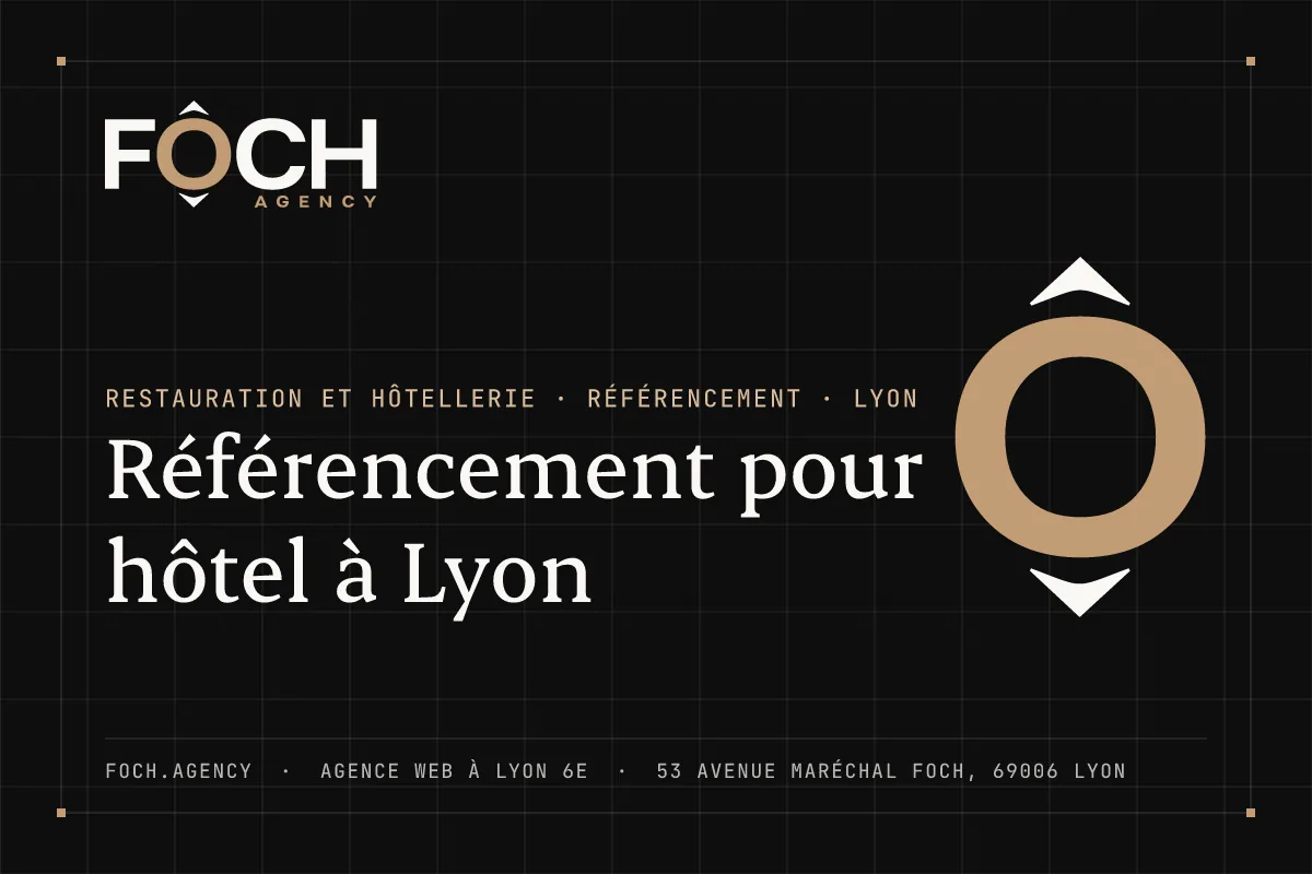 Référencement pour hôtel à Lyon — FOCH AGENCY, agence web à Lyon 6e