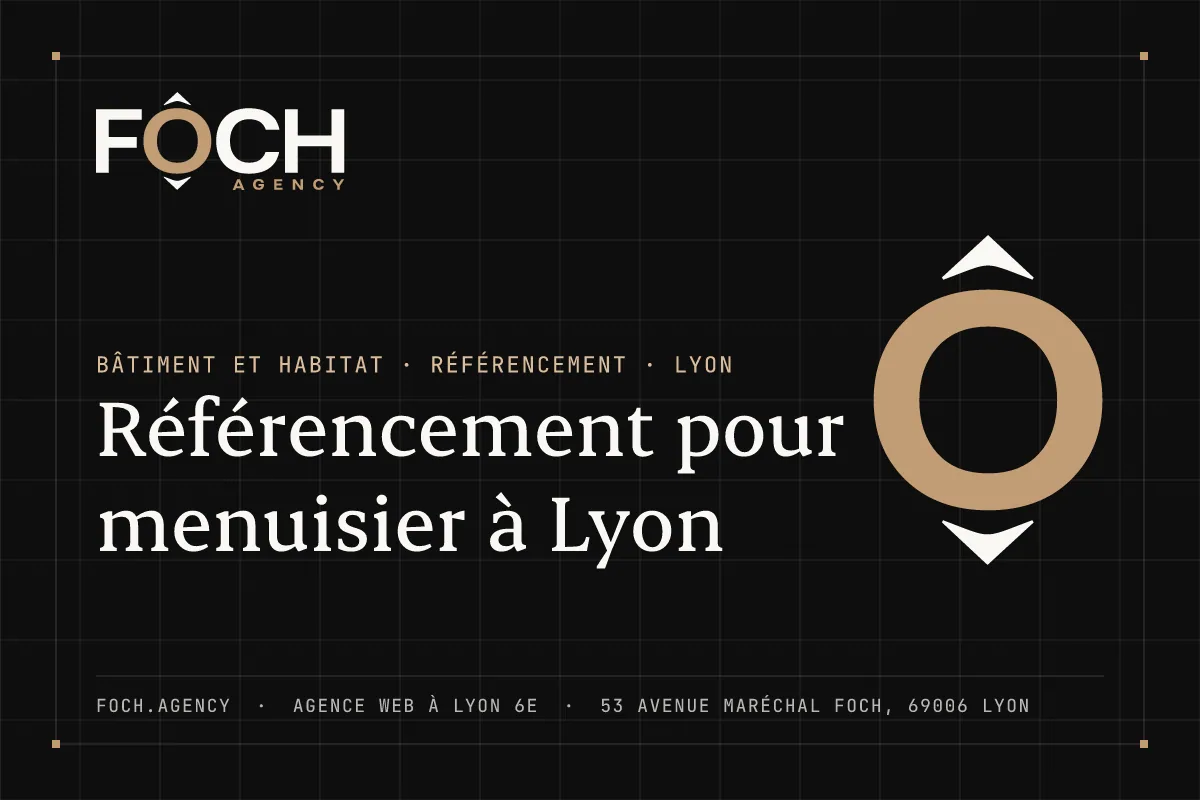 Référencement pour menuisier à Lyon — FOCH AGENCY, agence web à Lyon 6e