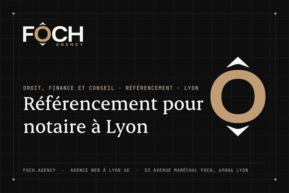 Référencement pour notaire à Lyon — FOCH AGENCY, agence web à Lyon 6e