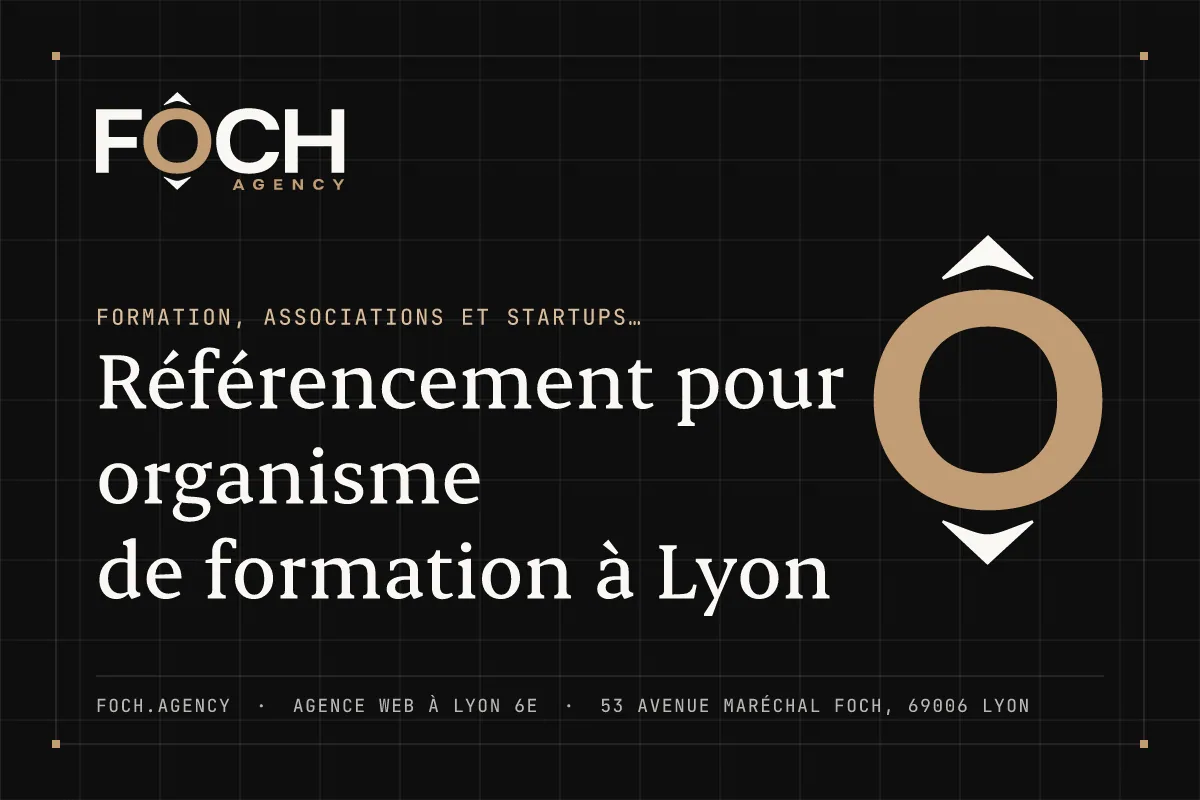 Référencement pour organisme de formation à Lyon — FOCH AGENCY, agence web à Lyon 6e