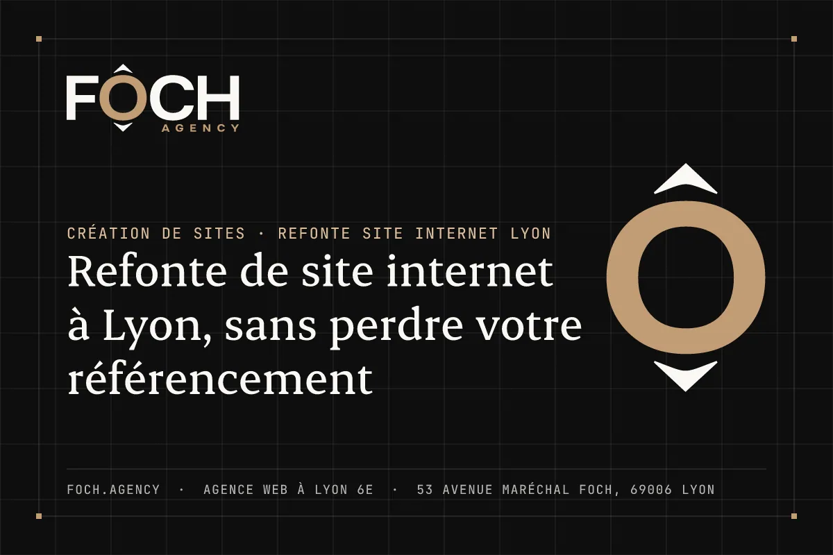 Refonte de site internet à Lyon, sans perdre votre référencement — FOCH AGENCY, agence web à Lyon 6e