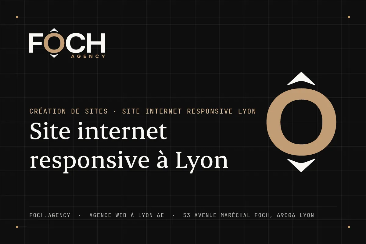 Site internet responsive à Lyon — FOCH AGENCY, agence web à Lyon 6e