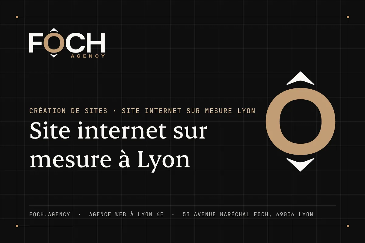Site internet sur mesure à Lyon — FOCH AGENCY, agence web à Lyon 6e